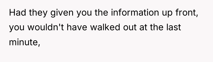 Had they given you the information up front, you wouldn't...