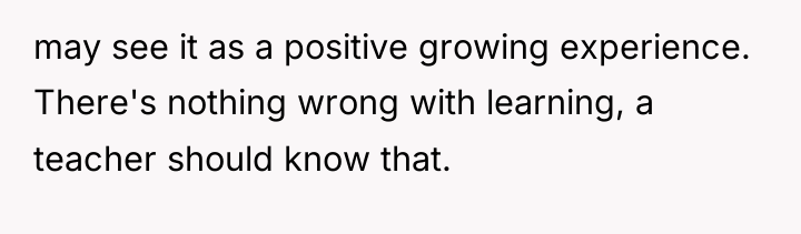 may see it as a positive growing experience. There's nothing...