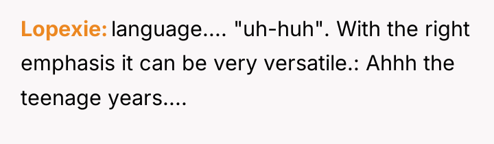 Lopexie language.... "uh-huh". With the right emphasis it can be...