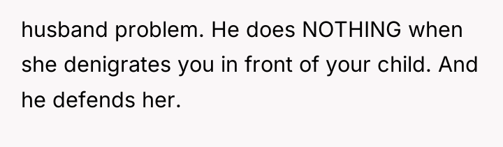 husband problem. He does NOTHING when she denigrates you in...