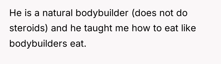 He is a natural bodybuilder (does not do steroids) and...