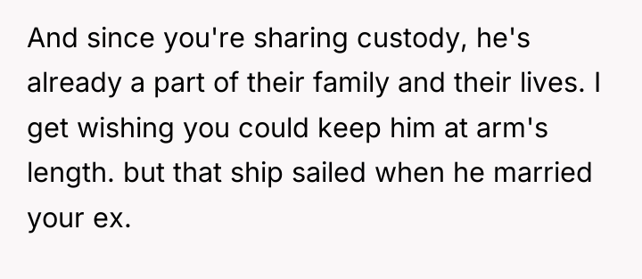 And since you're sharing custody, he's already a part of...