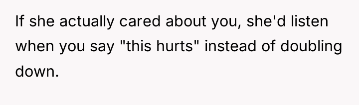 If she actually cared about you, she'd listen when you...