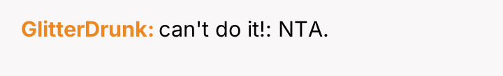 GlitterDrunk can't do it!: NTA.