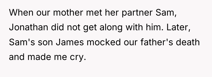 When our mother met her partner Sam, Jonathan did not...