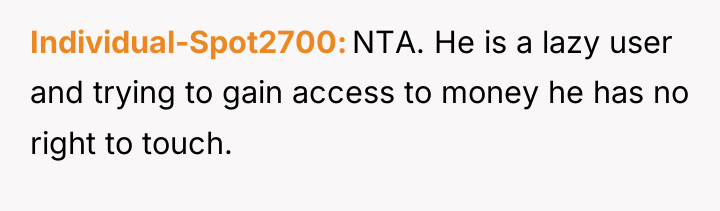 Individual-Spot2700 NTA. He is a lazy user and trying to...