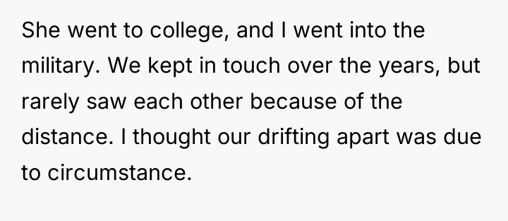 She went to college, and I went into the military....