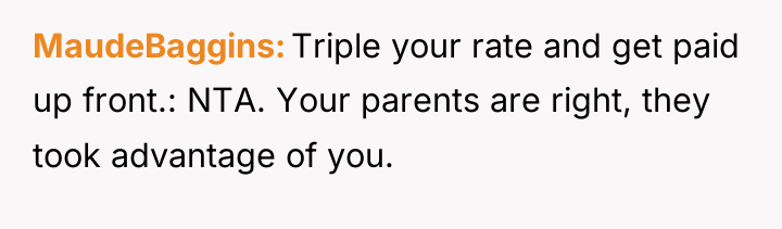 MaudeBaggins Triple your rate and get paid up front.: NTA....