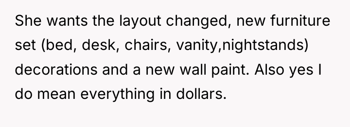 She wants the layout changed, new furniture set (bed, desk,...