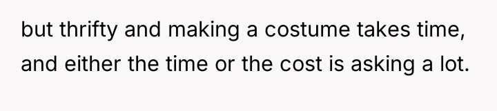 but thrifty and making a costume takes time, and either...