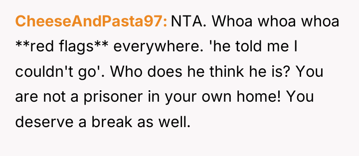 CheeseAndPasta97 NTA. Whoa whoa whoa **red flags** everywhere. 'he told...