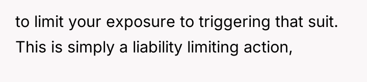 to limit your exposure to triggering that suit. This is...