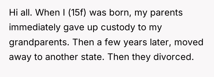 Hi all. When I (15f) was born, my parents immediately...