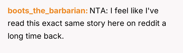 boots_the_barbarian NTA: I feel like I've read this exact same...