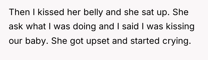 Then I kissed her belly and she sat up. She...