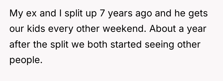 My ex and I split up 7 years ago and...