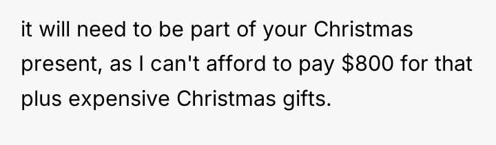 it will need to be part of your Christmas present,...