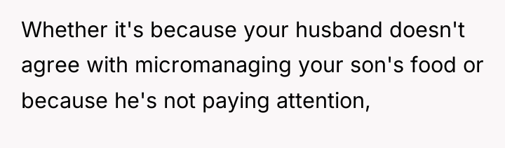 Whether it's because your husband doesn't agree with micromanaging your...