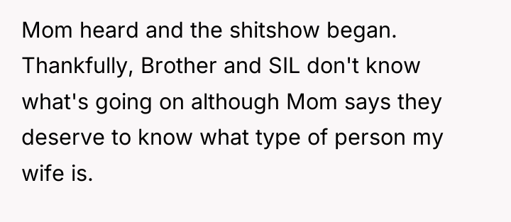 Mom heard and the shitshow began. Thankfully, Brother and SIL...