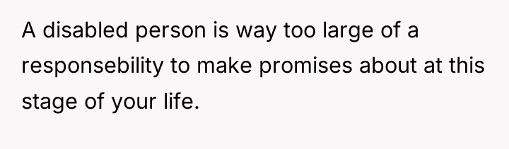 A disabled person is way too large of a responsebility...