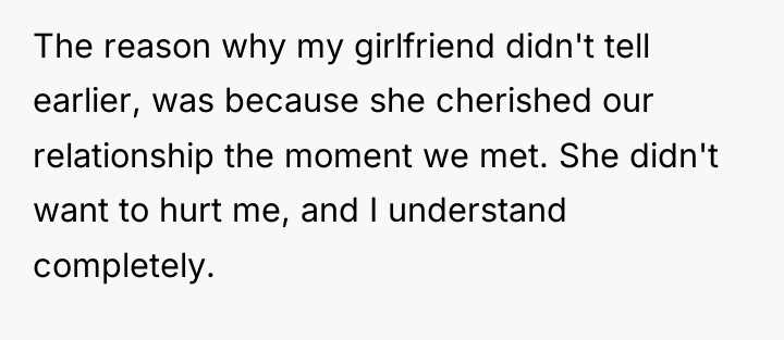 The reason why my girlfriend didn't tell earlier, was because...