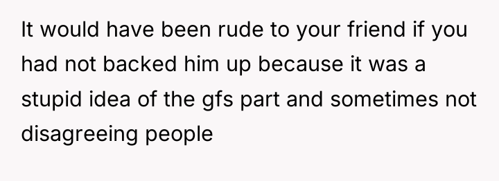 It would have been rude to your friend if you...