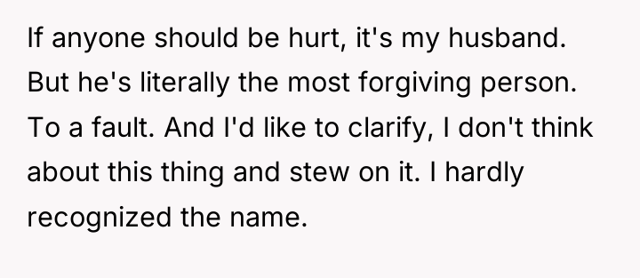 If anyone should be hurt, it's my husband. But he's...