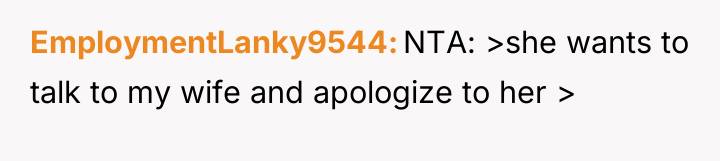 EmploymentLanky9544 NTA: >she wants to talk to my wife and...