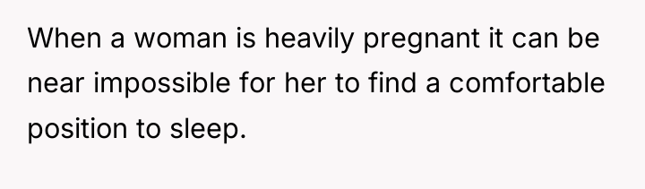 When a woman is heavily pregnant it can be near...