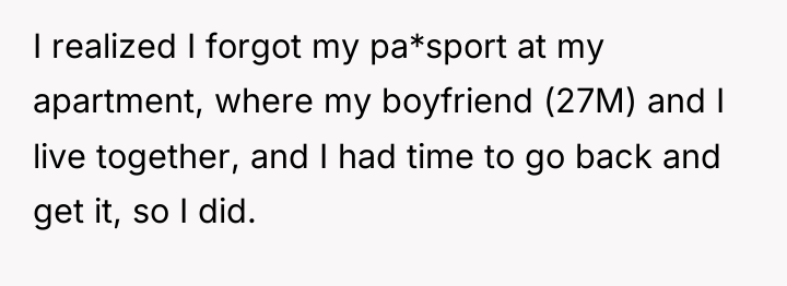 I realized I forgot my pa*sport at my apartment, where...