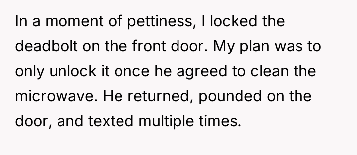 In a moment of pettiness, I locked the deadbolt on...