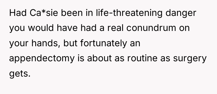 Had Ca*sie been in life-threatening danger you would have had...