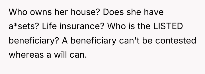 Who owns her house? Does she have a*sets? Life insurance?...