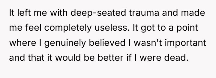 It left me with deep-seated trauma and made me feel...