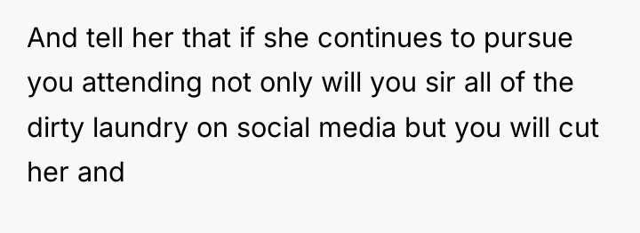And tell her that if she continues to pursue you...