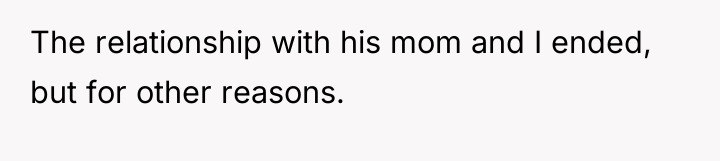 The relationship with his mom and I ended, but for...