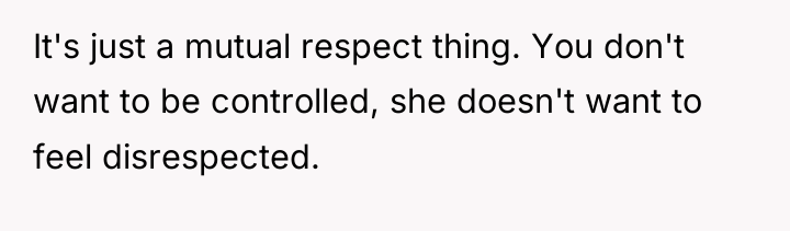 It's just a mutual respect thing. You don't want to...