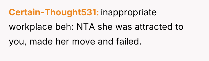 Certain-Thought531 inappropriate workplace beh: NTA she was attracted to you,...