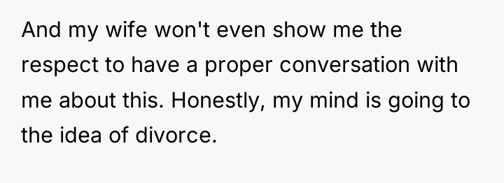 And my wife won't even show me the respect to...