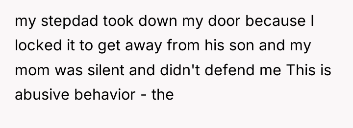 my stepdad took down my door because I locked it...