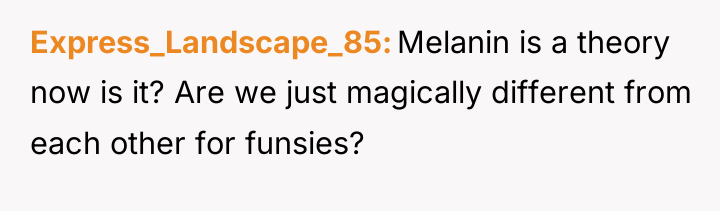 Express_Landscape_85 Melanin is a theory now is it? Are we...