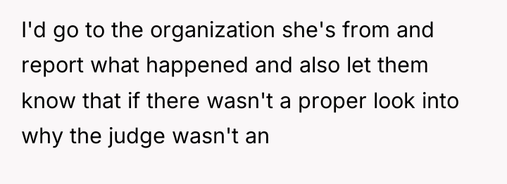 I'd go to the organization she's from and report what...