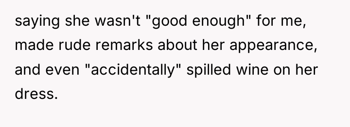 saying she wasn't "good enough" for me, made rude remarks...