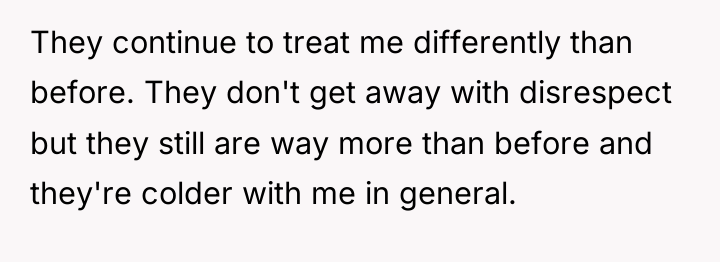 They continue to treat me differently than before. They don't...