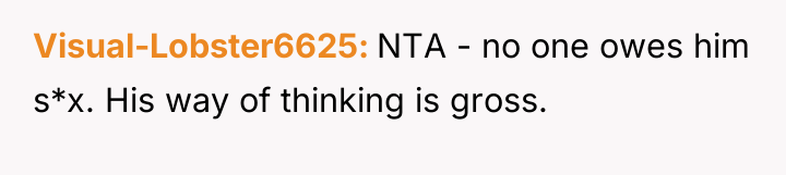 Visual-Lobster6625 NTA - no one owes him s*x. His way...