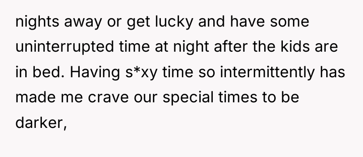 nights away or get lucky and have some uninterrupted time...