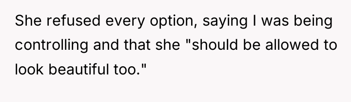 She refused every option, saying I was being controlling and...