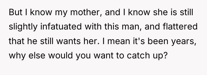But I know my mother, and I know she is...