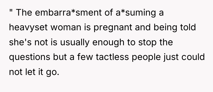 " The embarra*sment of a*suming a heavyset woman is pregnant...