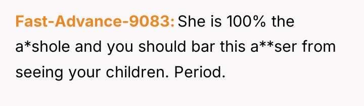 Fast-Advance-9083 She is 100% the a*shole and you should bar...